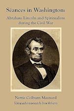 Seances in Washington: Abraham Lincoln and Spiritualism During the Civil War 