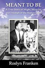 Meant To Be: A True Story of Might, Miracles and Triumph of the Human Spirit 