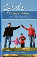 God's House Rules: Seven Biblical Truths to Transform and Enrich Your Family Life 
