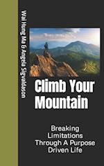 Climb Your Mountain: Breaking Limitations Through A Purpose Driven Life 