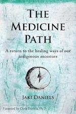 The Medicine Path : A Return to the Healing Ways of Our Indigenous Ancestors