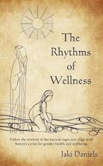 The Rhythms of Wellness: Follow the wisdom of the ancient sages and align with Nature's cycles for greater health and wellbeing. 