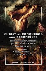 Christ as Conqueror and Reconciler: Theological Implications for the Church's Role in Deliverance: A Study of Colossians 1:19-20 and 2:13-15 
