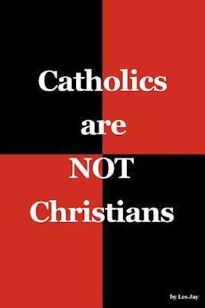 Catholics Are Not Christians