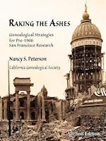 Raking the Ashes, Genealogical Strategies for Pre-1906 San Francisco Research, Second Edition