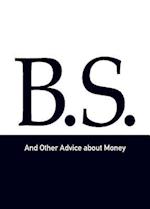 B.S. and Other Advice about Money