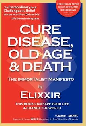 Cure Disease, Old Age & Death: The ImmorTalist Manifesto