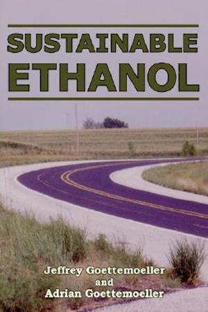 Sustainable Ethanol: Biofuels, Biorefineries, Cellulosic Biomass, Flex-Fuel Vehicles, and Sustainable Farming for Energy Independence