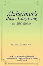 Alzheimer's Basic Caregiving - An ABC Guide