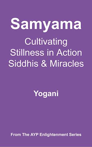 Samyama - Cultivating Stillness in Action, Siddhis and Miracles