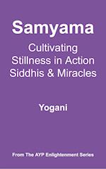 Samyama - Cultivating Stillness in Action, Siddhis and Miracles