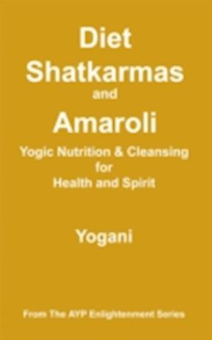 Diet, Shatkarmas and Amaroli - Yogic Nutrition & Cleansing for Health and Spirit