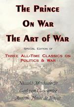 The Prince, on War & the Art of War - Three All-Time Classics on Politics & War