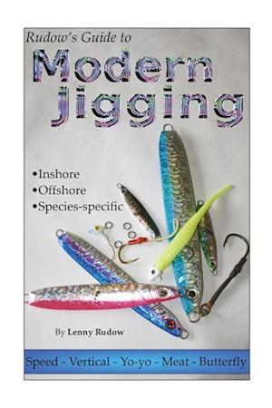 Rudow's Guide to Modern Jigging: * Inshore * Offshore * Species-Specific