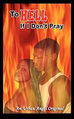 To Hell If I Don't Pray