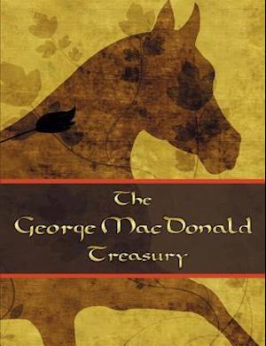 The George McDonald Treasury: Princess and the Goblin, Princess and Curdie, Light Princess, Phantastes, Giant's Heart, At the Back of the North Wind,