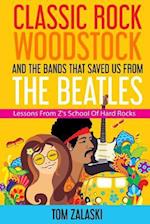 Classic Rock, Woodstock And The Bands That Saved Us From The Beatles