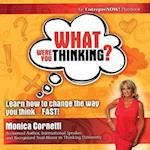 What Were You Thinking? Learn How to Change the Way You Think... Fast!