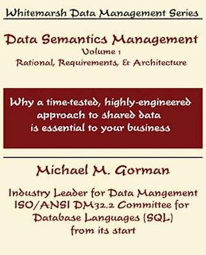 Data Semantics Management, Volume 1, Rationale, Requirements, and Architecture