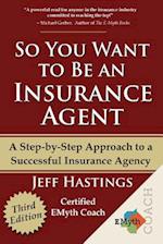 So You Want to Be an Insurance Agent Third Edition