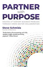 Partner with Purpose: Solving 21st Century Business Problems Through Cross-Sector Collaboration 