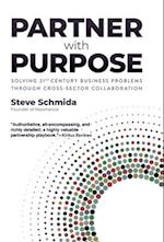 Partner with Purpose: Solving 21st-Century Business Problems Through Cross-Sector Collaboration 