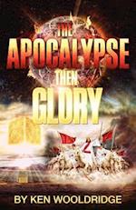 The Apocalypse Then Glory!