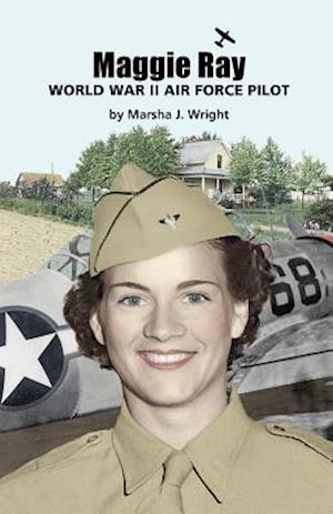 Maggie Ray; World War II Air Force Pilot