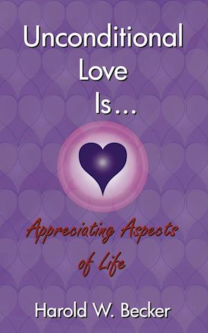 Unconditional Love Is... Appreciating Aspects of Life