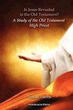 Is Jesus Revealed in the Old Testament? A Study of the Old Testament High Priest