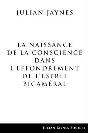 La Naissance de la Conscience dans L'Effondrement de L'Esprit Bicaméral