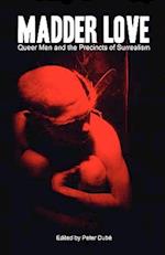 Madder Love: Queer Men and the Precincts of Surrealism 