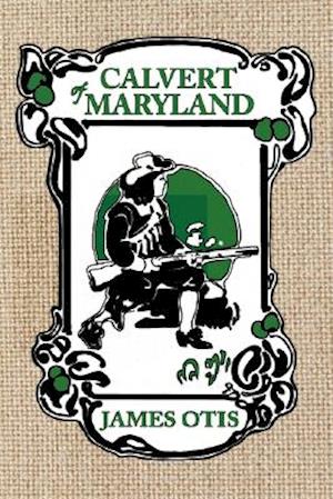 Calvert of Maryland: A Story of Lord Baltimore's Colony