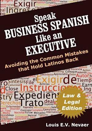 Speak Business Spanish Like an Executive Law & Legal Edition