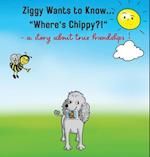 Ziggy Wants to Know... "Where's Chippy" 