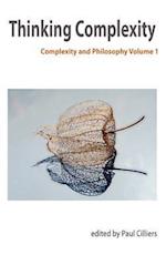 Thinking Complexity: Complexity & Philosophy Volume 1 