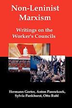 Non-Leninist Marxism: Writings on the Worker's Councils 