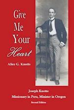 Give Me Your Heart: Joseph Knotts, Missionary in Peru, Minister in Oregon 