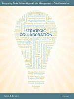 Strategic Collaboration - Integrating Social Networking with Idea Management to Drive Innovation 