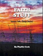 Faith Stuff Increase Faith, Change Destiny! Study Guide 