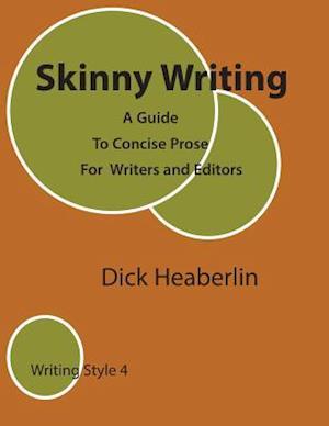 Skinny Writing: A Guide to Concise Prose For Writers and Editors