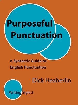 Purposeful Punctuation: A Syntactic Guide to English Punctuation: Writing Style 3