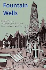 Fountain Wells: Oilfield Novels of Ontario, Pennsylvania, West Virginia, and Ohio 