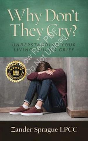 Why Don't They Cry?: Understanding Your Living Child's Grief