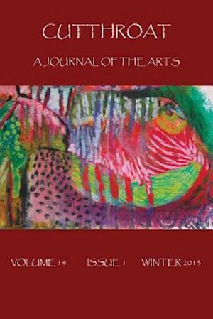 Cutthroat: A Journal of the Arts, Volume 14, Issue 1, Winter 2013