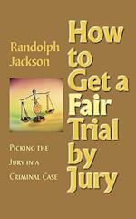 How to Get a Fair Trial by Jury