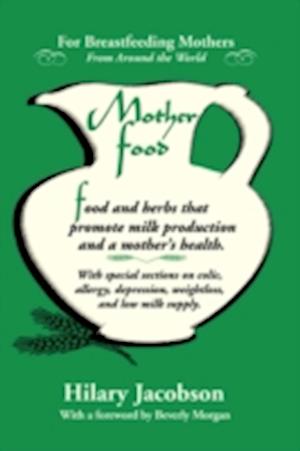 Mother Food: A Breastfeeding Diet Guide with Lactogenic Foods and Herbs for a Mom and Baby's Best Health