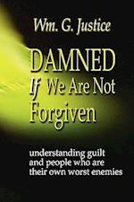 Damned If We Are Not Forgiven