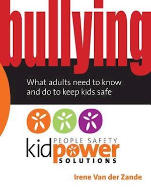 Bullying - What Adults Need to Know and Do to Keep Kids Safe