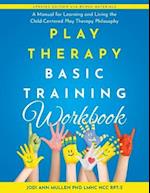 Play Therapy Basic Training Workbook: A Manual for Living and Learning the Child Centered Play Therapy Philospophy 